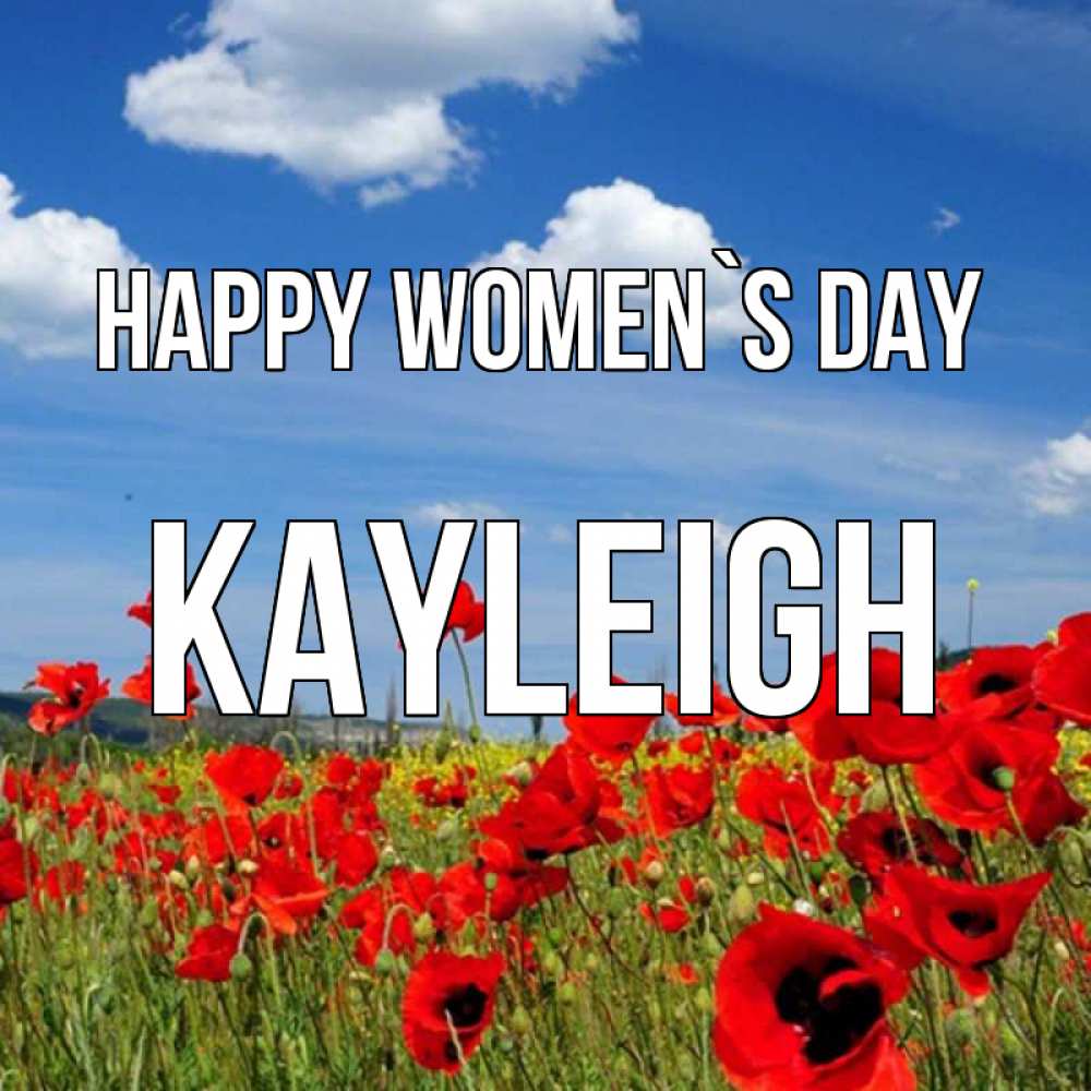 Greetings card с именем, Kayleigh happy women`s day международный женский день 1 Greetings with text for free download 